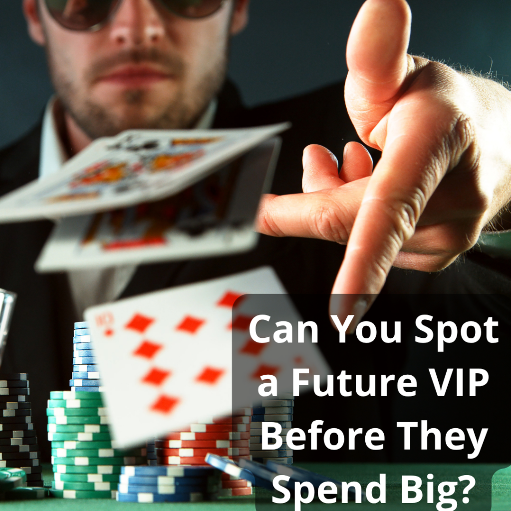 Can You Spot a Future VIP Before They Spend Big? Yes — Here’s&nbsp;How